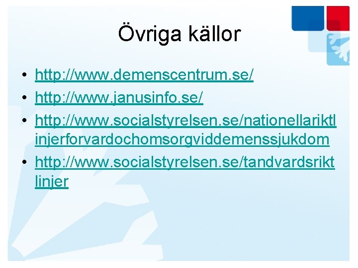 Övriga källor • http: //www. demenscentrum. se/ • http: //www. janusinfo. se/ • http: