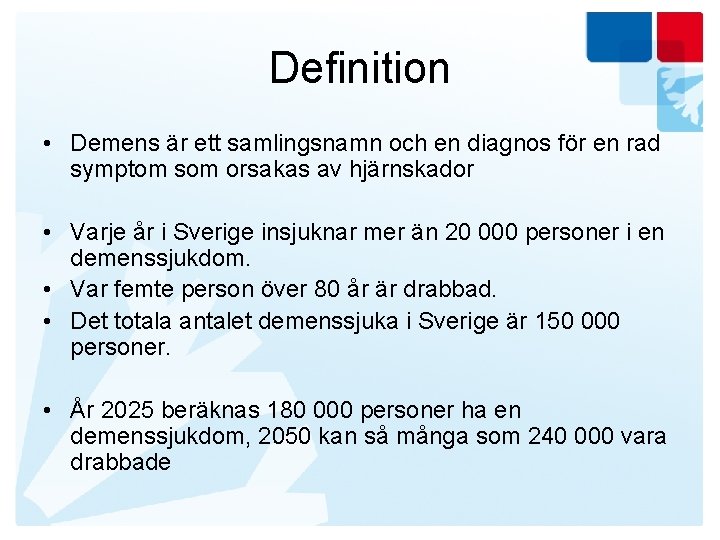 Definition • Demens är ett samlingsnamn och en diagnos för en rad symptom som