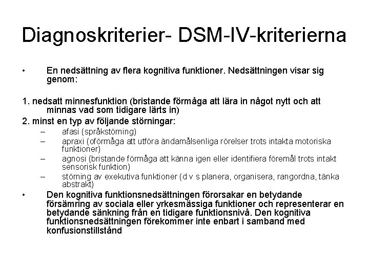 Diagnoskriterier- DSM-IV-kriterierna • En nedsättning av flera kognitiva funktioner. Nedsättningen visar sig genom: 1.