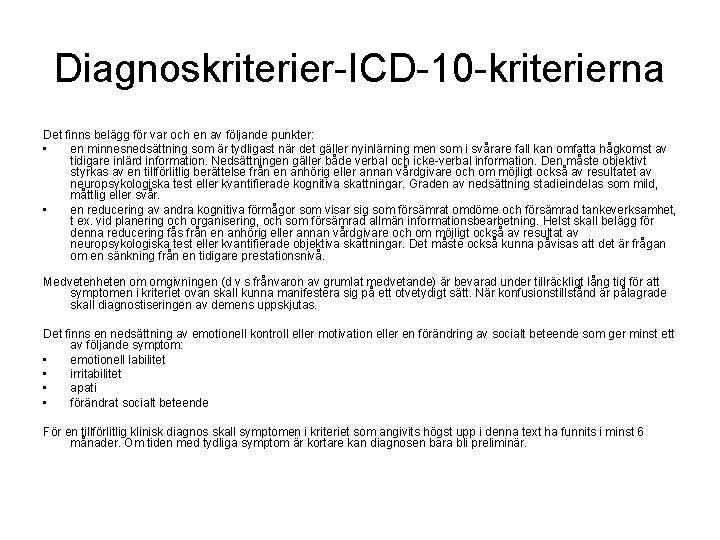 Diagnoskriterier-ICD-10 -kriterierna Det finns belägg för var och en av följande punkter: • en