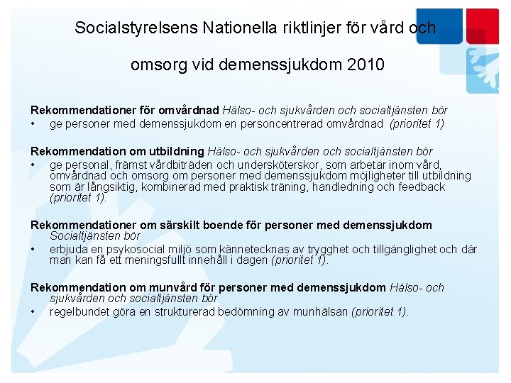 Socialstyrelsens Nationella riktlinjer för vård och omsorg vid demenssjukdom 2010 Rekommendationer för omvårdnad Hälso-