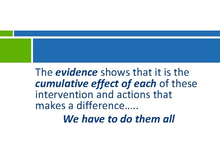 The evidence shows that it is the cumulative effect of each of these intervention