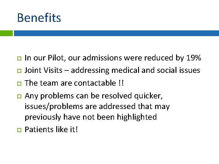 Benefits In our Pilot, our admissions were reduced by 19% Joint Visits – addressing
