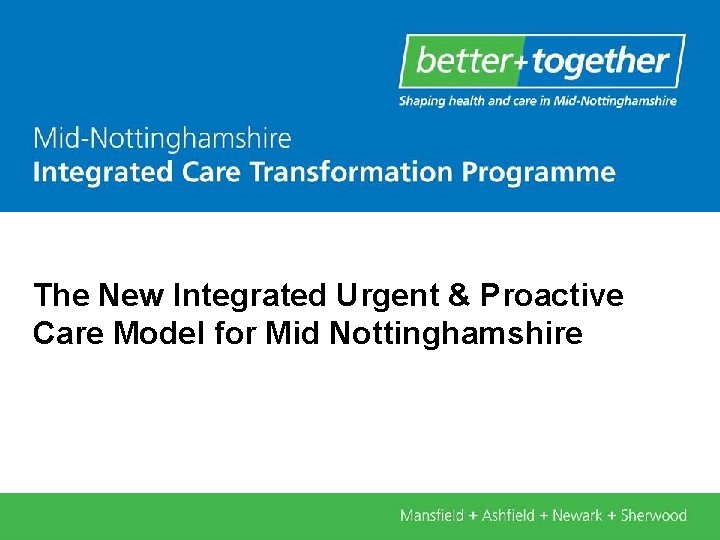 The New Integrated Urgent & Proactive Care Model for Mid Nottinghamshire 