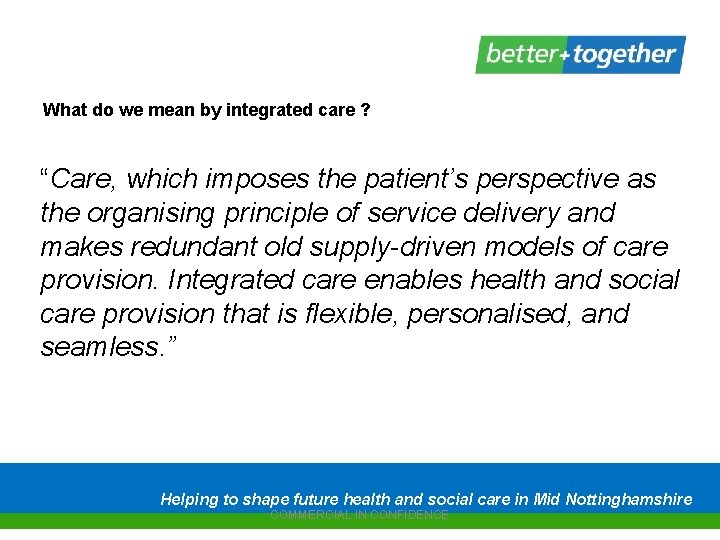 What do we mean by integrated care ? “Care, which imposes the patient’s perspective