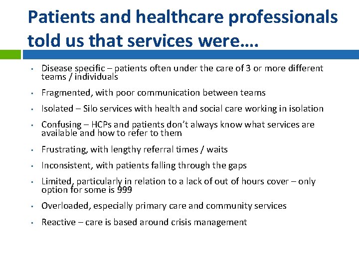 Patients and healthcare professionals told us that services were…. • Disease specific – patients