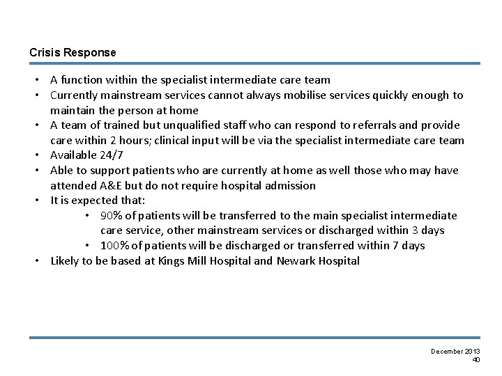 Crisis Response • A function within the specialist intermediate care team • Currently mainstream