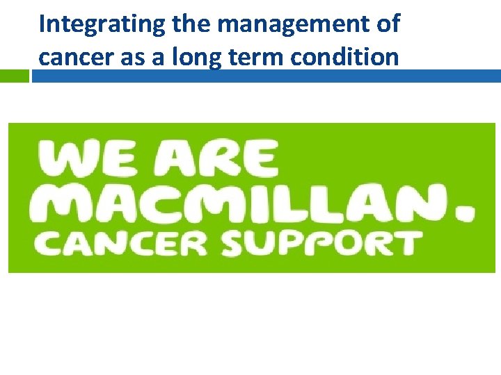 Integrating the management of cancer as a long term condition 