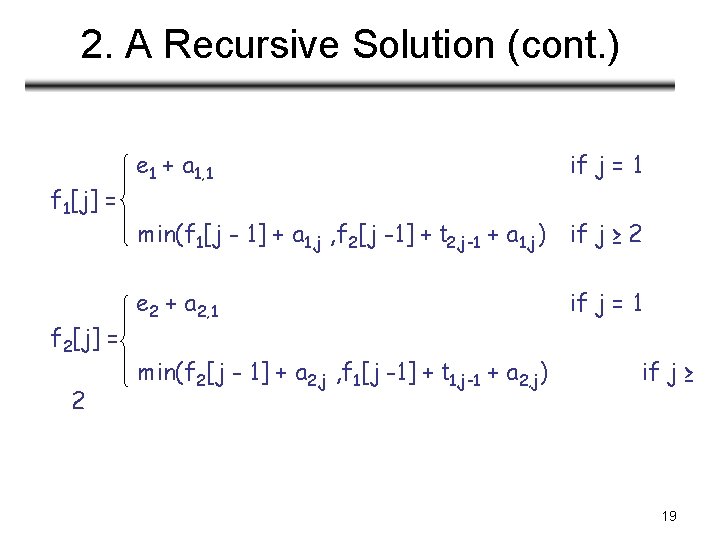 2. A Recursive Solution (cont. ) f 1[j] = f 2[j] = 2 e