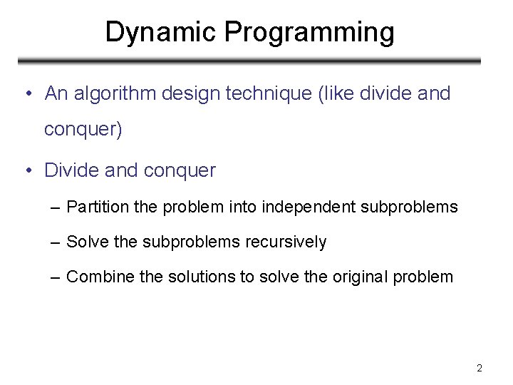 Dynamic Programming • An algorithm design technique (like divide and conquer) • Divide and Dynamic Programming • An algorithm design technique (like divide and conquer) • Divide and