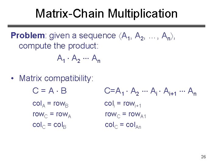 Matrix-Chain Multiplication Problem: given a sequence A 1, A 2, …, An , compute Matrix-Chain Multiplication Problem: given a sequence A 1, A 2, …, An , compute