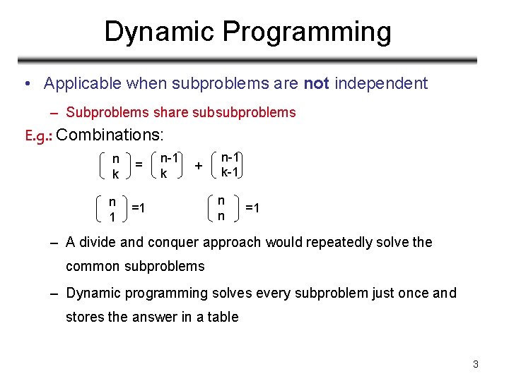 Dynamic Programming • Applicable when subproblems are not independent – Subproblems share subsubproblems E. Dynamic Programming • Applicable when subproblems are not independent – Subproblems share subsubproblems E.