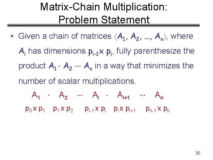 Matrix-Chain Multiplication: Problem Statement • Given a chain of matrices A 1, A 2, Matrix-Chain Multiplication: Problem Statement • Given a chain of matrices A 1, A 2,