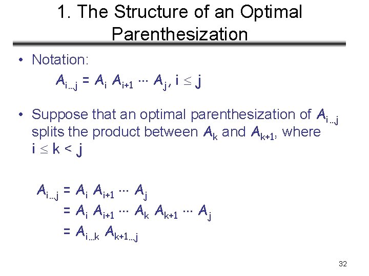 1. The Structure of an Optimal Parenthesization • Notation: Ai…j = Ai Ai+1 Aj, 1. The Structure of an Optimal Parenthesization • Notation: Ai…j = Ai Ai+1 Aj,