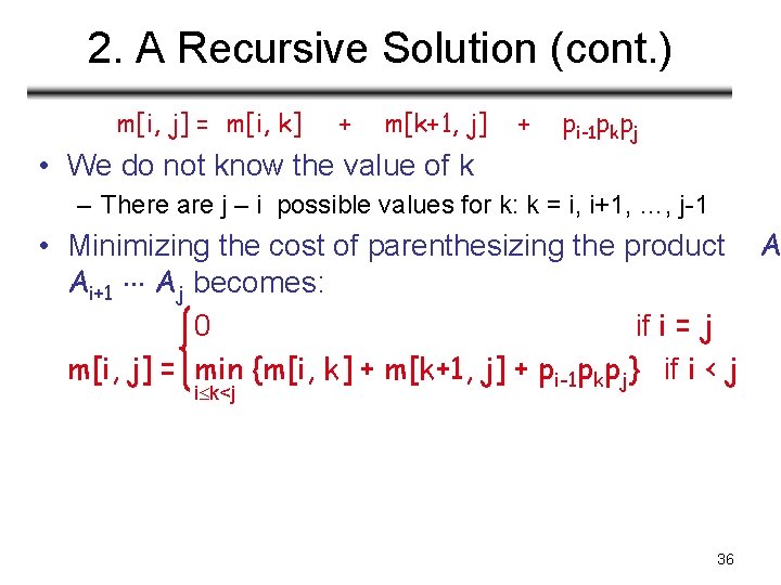 2. A Recursive Solution (cont. ) m[i, j] = m[i, k] + m[k+1, j]