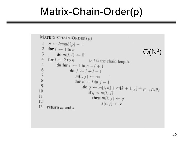 Matrix-Chain-Order(p) O(N 3) 42 Matrix-Chain-Order(p) O(N 3) 42