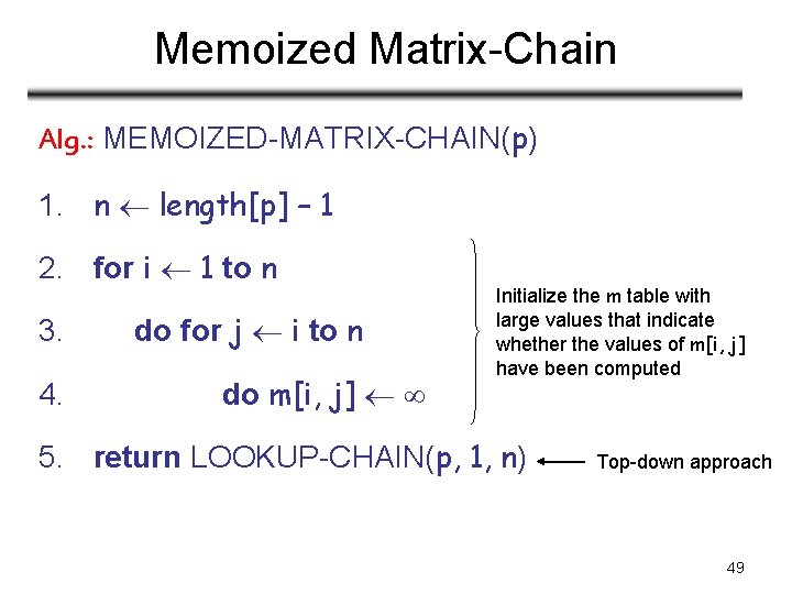 Memoized Matrix-Chain Alg. : MEMOIZED-MATRIX-CHAIN(p) 1. n length[p] – 1 2. for i 1
