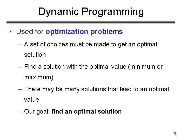 Dynamic Programming • Used for optimization problems – A set of choices must be Dynamic Programming • Used for optimization problems – A set of choices must be