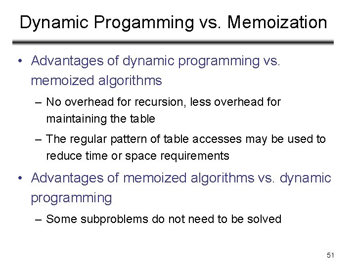 Dynamic Progamming vs. Memoization • Advantages of dynamic programming vs. memoized algorithms – No Dynamic Progamming vs. Memoization • Advantages of dynamic programming vs. memoized algorithms – No