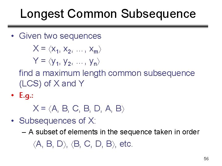 Longest Common Subsequence • Given two sequences X = x 1, x 2, …, Longest Common Subsequence • Given two sequences X = x 1, x 2, …,