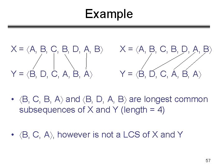 Example X = A, B, C, B, D, A, B Y = B, D, Example X = A, B, C, B, D, A, B Y = B, D,