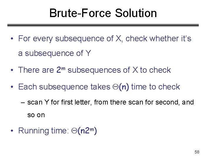 Brute-Force Solution • For every subsequence of X, check whether it’s a subsequence of Brute-Force Solution • For every subsequence of X, check whether it’s a subsequence of