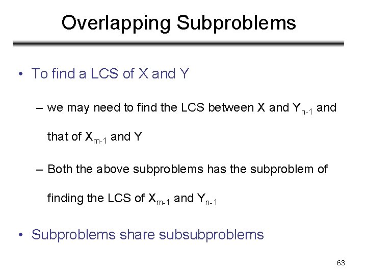 Overlapping Subproblems • To find a LCS of X and Y – we may Overlapping Subproblems • To find a LCS of X and Y – we may