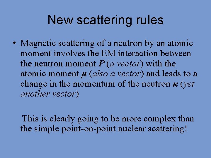 New scattering rules • Magnetic scattering of a neutron by an atomic moment involves