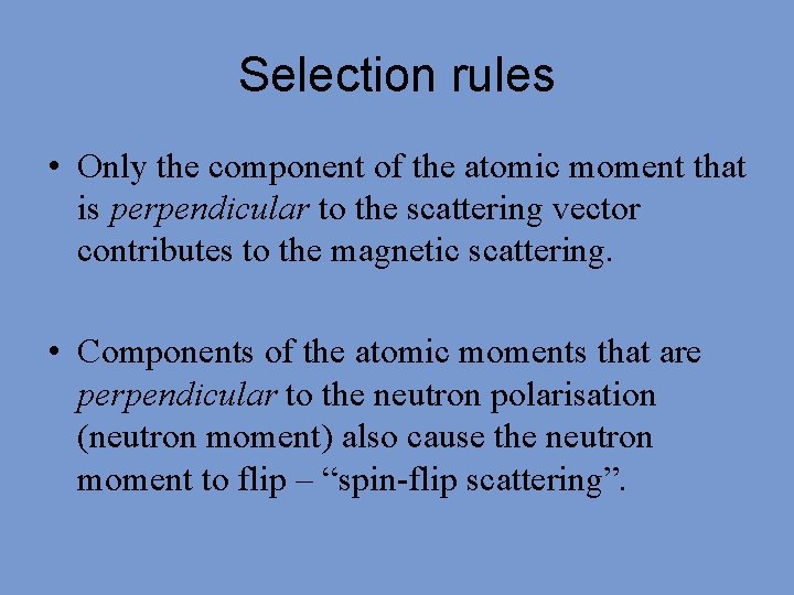 Selection rules • Only the component of the atomic moment that is perpendicular to