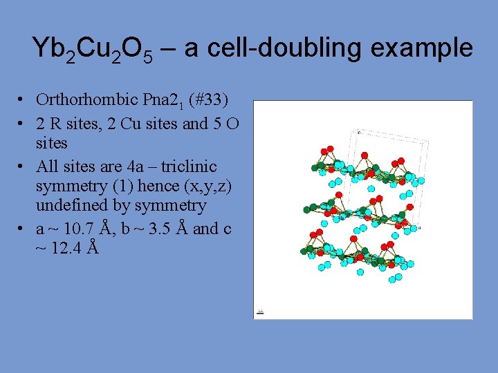 Yb 2 Cu 2 O 5 – a cell-doubling example • Orthorhombic Pna 21