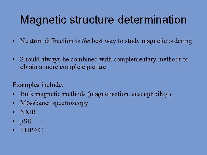 Magnetic structure determination • Neutron diffraction is the best way to study magnetic ordering.