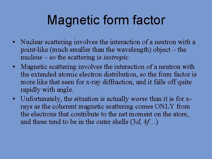 Magnetic form factor • Nuclear scattering involves the interaction of a neutron with a