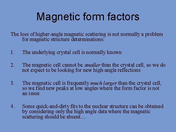 Magnetic form factors The loss of higher-angle magnetic scattering is not normally a problem