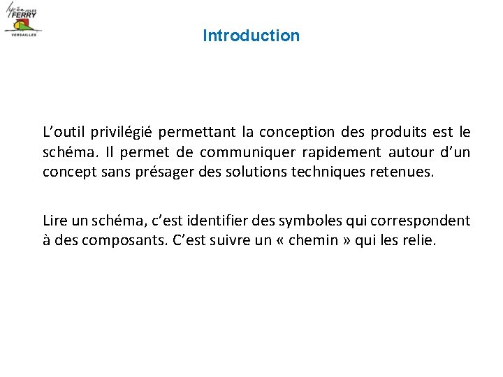 Introduction L’outil privilégié permettant la conception des produits est le schéma. Il permet de