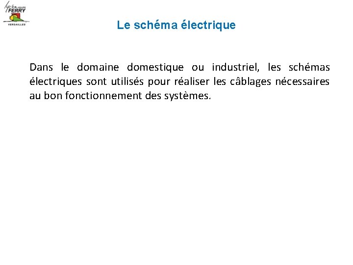 Le schéma électrique Dans le domaine domestique ou industriel, les schémas électriques sont utilisés