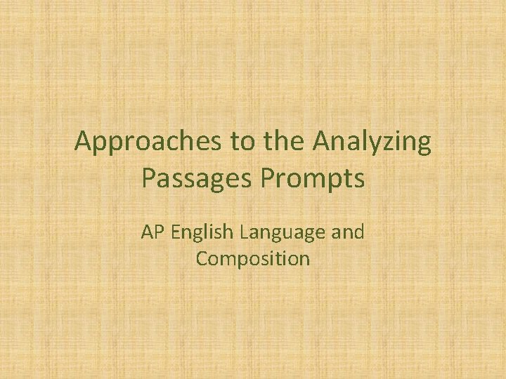 Approaches to the Analyzing Passages Prompts AP English Language and Composition 