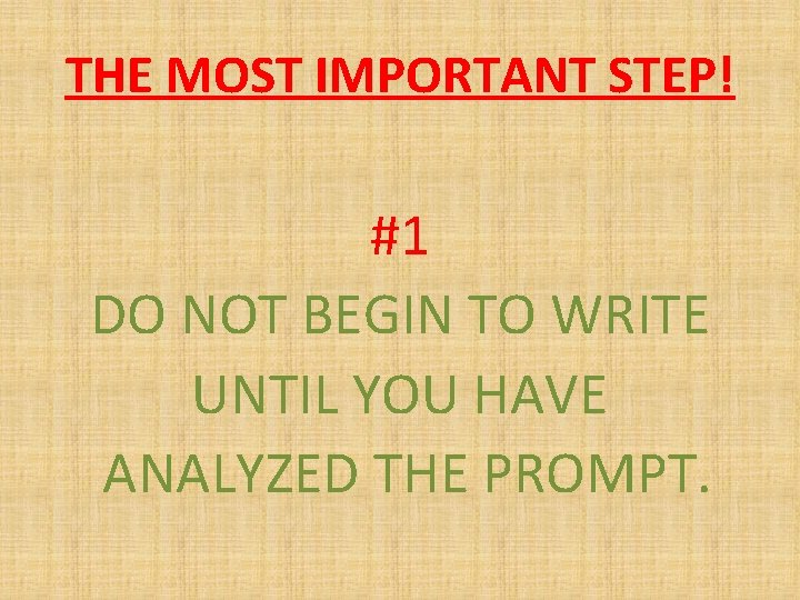 THE MOST IMPORTANT STEP! #1 DO NOT BEGIN TO WRITE UNTIL YOU HAVE ANALYZED