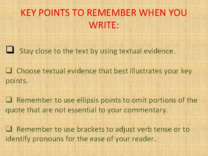 KEY POINTS TO REMEMBER WHEN YOU WRITE: q Stay close to the text by