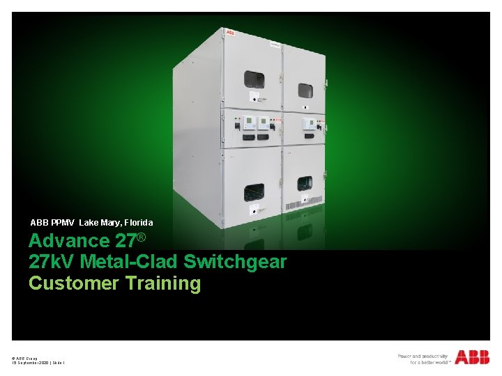 ABB PPMV Lake Mary, Florida Advance 27® 27 k. V Metal-Clad Switchgear Customer Training