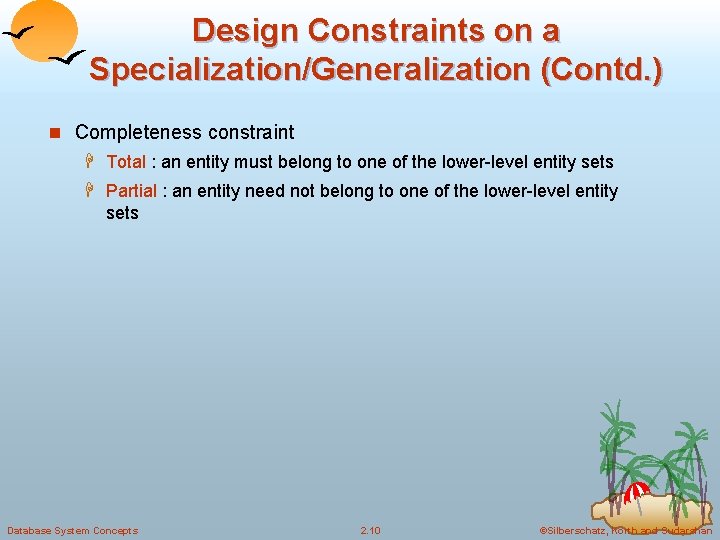 Design Constraints on a Specialization/Generalization (Contd. ) n Completeness constraint H Total : an