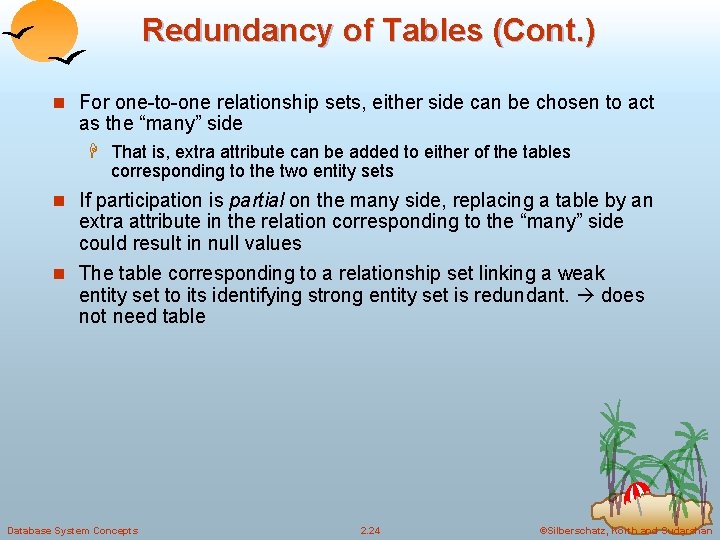 Redundancy of Tables (Cont. ) n For one-to-one relationship sets, either side can be