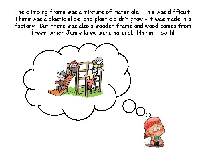 The climbing frame was a mixture of materials. This was difficult. There was a