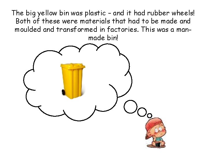 The big yellow bin was plastic – and it had rubber wheels! Both of