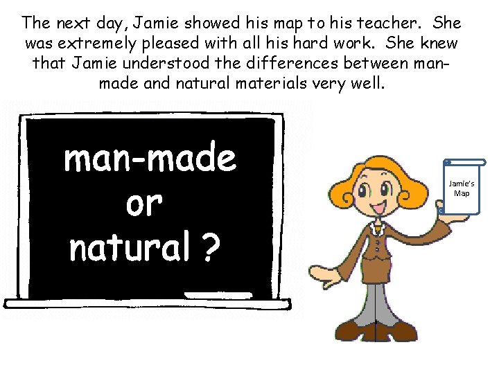 The next day, Jamie showed his map to his teacher. She was extremely pleased