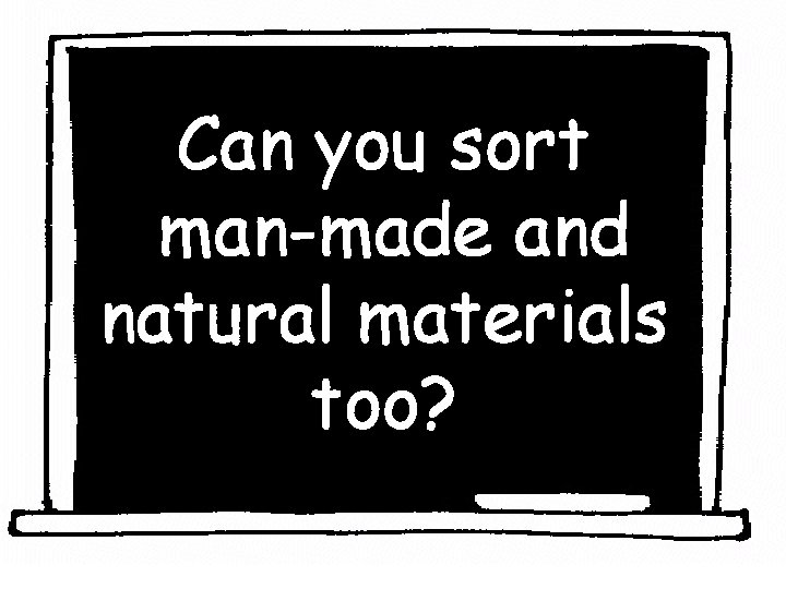 Can you sort man-made and natural materials too? 