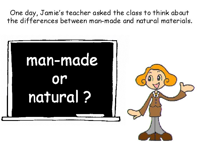 One day, Jamie’s teacher asked the class to think about the differences between man-made