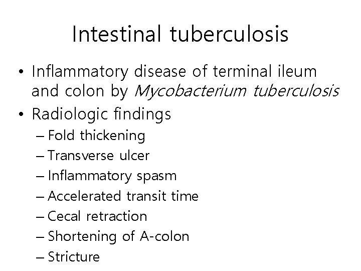 Intestinal tuberculosis • Inflammatory disease of terminal ileum and colon by Mycobacterium tuberculosis • Intestinal tuberculosis • Inflammatory disease of terminal ileum and colon by Mycobacterium tuberculosis •