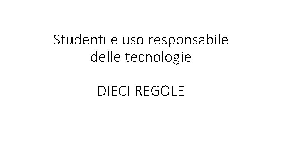 Studenti e uso responsabile delle tecnologie DIECI REGOLE 