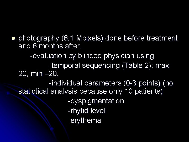 l photography (6. 1 Mpixels) done before treatment and 6 months after. -evaluation by