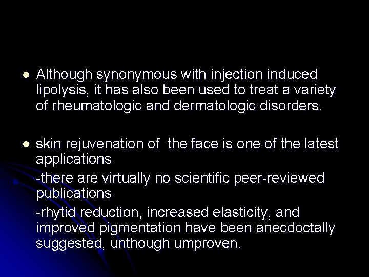 l Although synonymous with injection induced lipolysis, it has also been used to treat